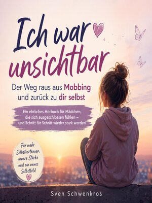 cover image of Ich war unsichtbar – Wie du Mobbing überstehst und wieder zu dir selbst findest